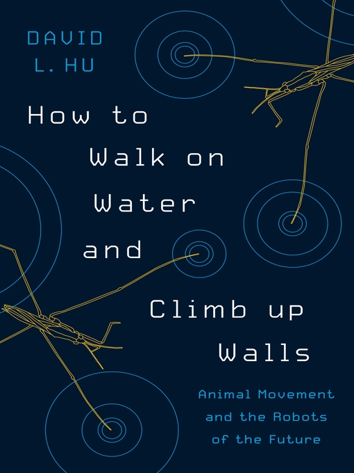 Title details for How to Walk on Water and Climb up Walls by David Hu - Available